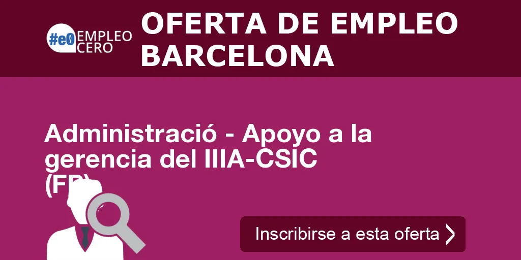 Administració - Apoyo a la gerencia del IIIA-CSIC (FP) Administració - Apoyo a la gerencia del IIIA-CSIC (FP)