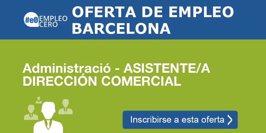 Administració - ASISTENTE/A DIRECCIÓN COMERCIAL Administració - ASISTENTE/A DIRECCIÓN COMERCIAL