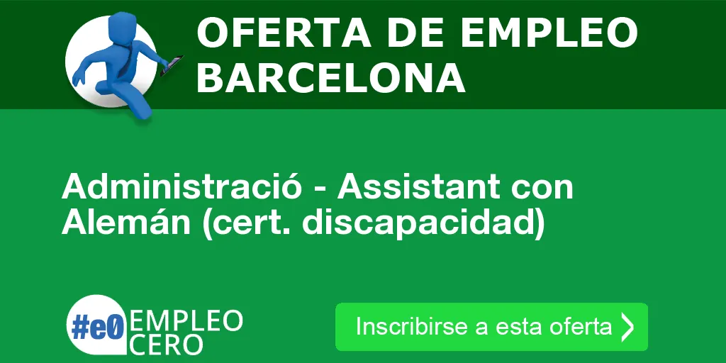 Administració - Assistant con Alemán (cert. discapacidad) Administració - Assistant con Alemán (cert. discapacidad)
