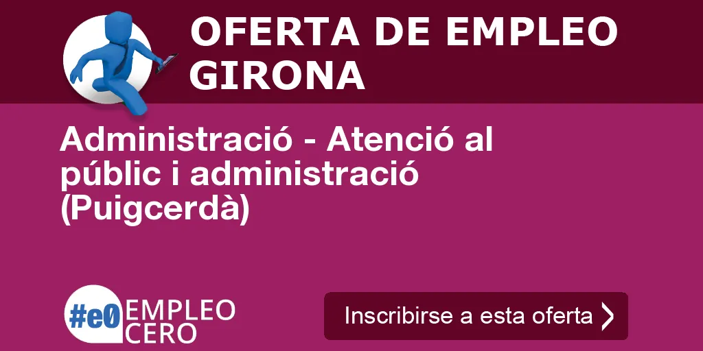 Administració - Atenció al públic i administració (Puigcerdà) Administració - Atenció al públic i administració (Puigcerdà)