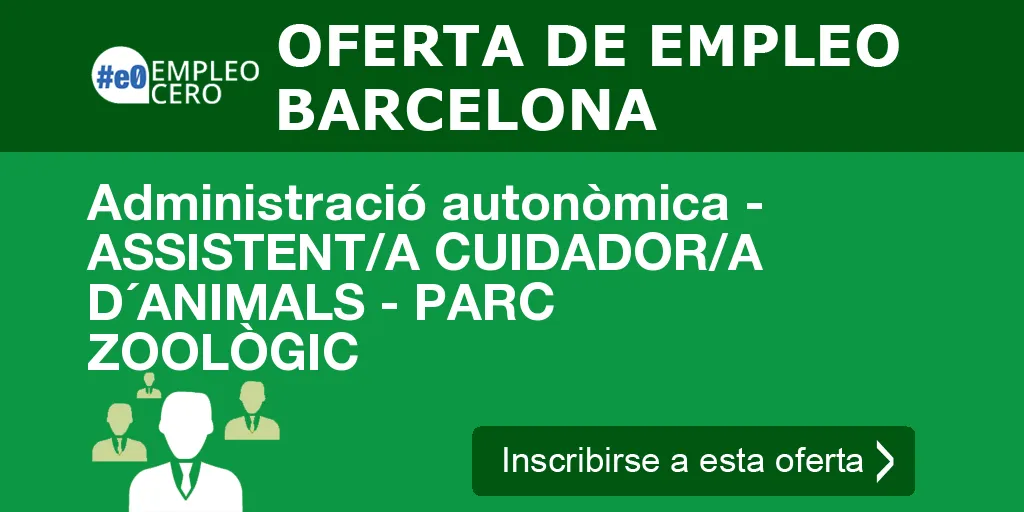 Administració autonòmica - ASSISTENT/A CUIDADOR/A D´ANIMALS - PARC ZOOLÒGIC Administració autonòmica - ASSISTENT/A CUIDADOR/A D´ANIMALS - PARC ZOOLÒGIC