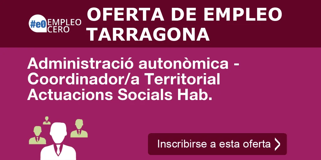 Administració autonòmica - Coordinador/a Territorial Actuacions Socials Hab. Administració autonòmica - Coordinador/a Territorial Actuacions Socials Hab.