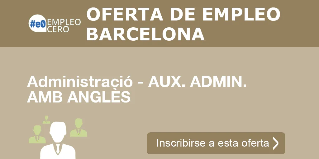 Administració - AUX. ADMIN. AMB ANGLÈS Administració - AUX. ADMIN. AMB ANGLÈS