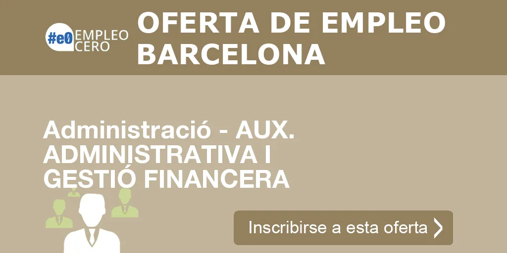 Administració - AUX. ADMINISTRATIVA I GESTIÓ FINANCERA Administració - AUX. ADMINISTRATIVA I GESTIÓ FINANCERA
