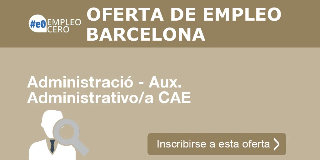 Administració - Aux. Administrativo/a CAE Administració - Aux. Administrativo/a CAE