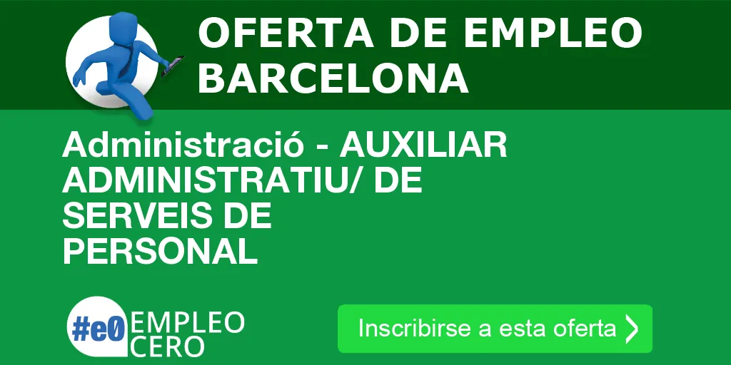 Administració - AUXILIAR ADMINISTRATIU/ DE SERVEIS DE PERSONAL Administració - AUXILIAR ADMINISTRATIU/ DE SERVEIS DE PERSONAL