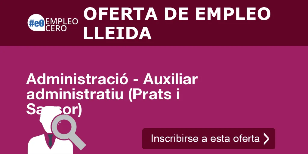 Administració - Auxiliar administratiu (Prats i Sansor) Administració - Auxiliar administratiu (Prats i Sansor)