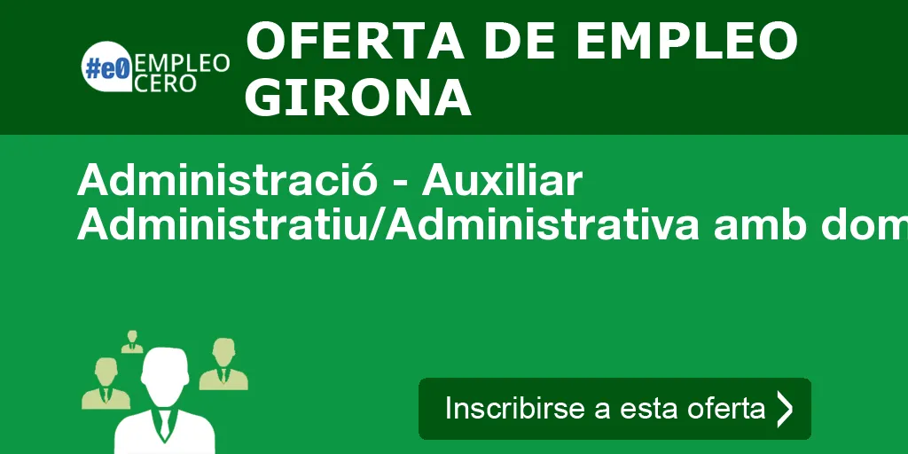Administració - Auxiliar Administratiu/Administrativa amb domini d Administració - Auxiliar Administratiu/Administrativa amb domini d