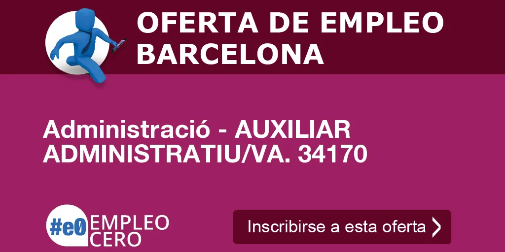 Administració - AUXILIAR ADMINISTRATIU/VA. 34170 Administració - AUXILIAR ADMINISTRATIU/VA. 34170