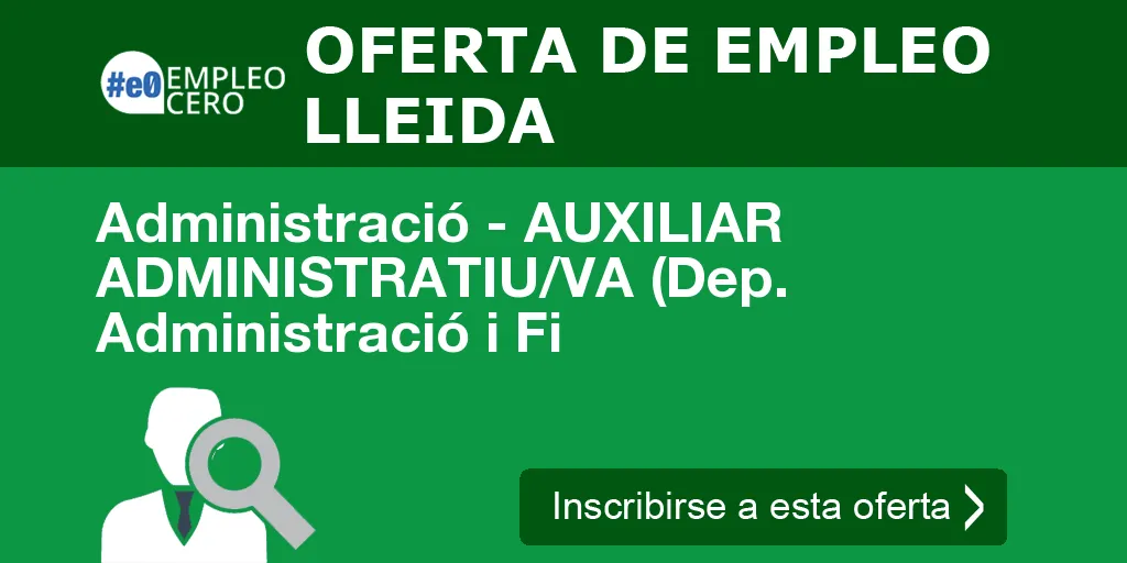 Administració - AUXILIAR ADMINISTRATIU/VA (Dep. Administració i Fi Administració - AUXILIAR ADMINISTRATIU/VA (Dep. Administració i Fi