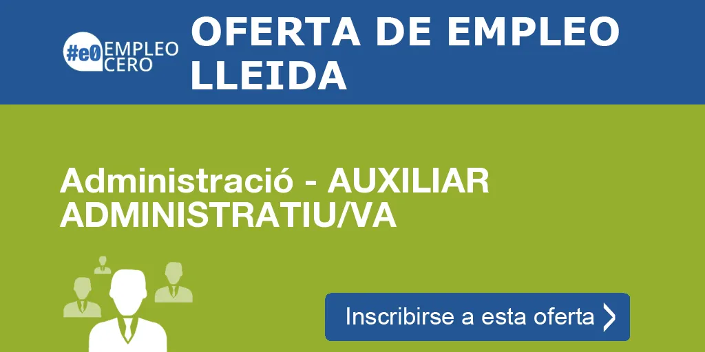 Administració - AUXILIAR ADMINISTRATIU/VA Administració - AUXILIAR ADMINISTRATIU/VA