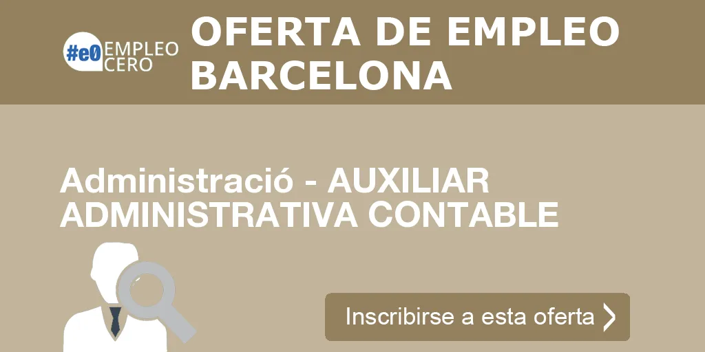 Administració - AUXILIAR ADMINISTRATIVA CONTABLE Administració - AUXILIAR ADMINISTRATIVA CONTABLE