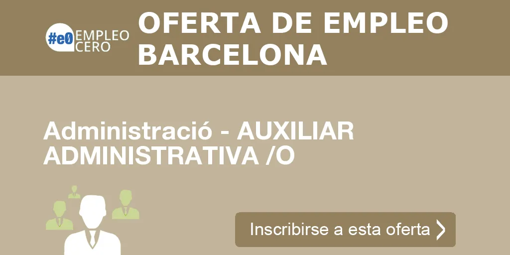 Administració - AUXILIAR ADMINISTRATIVA /O Administració - AUXILIAR ADMINISTRATIVA /O
