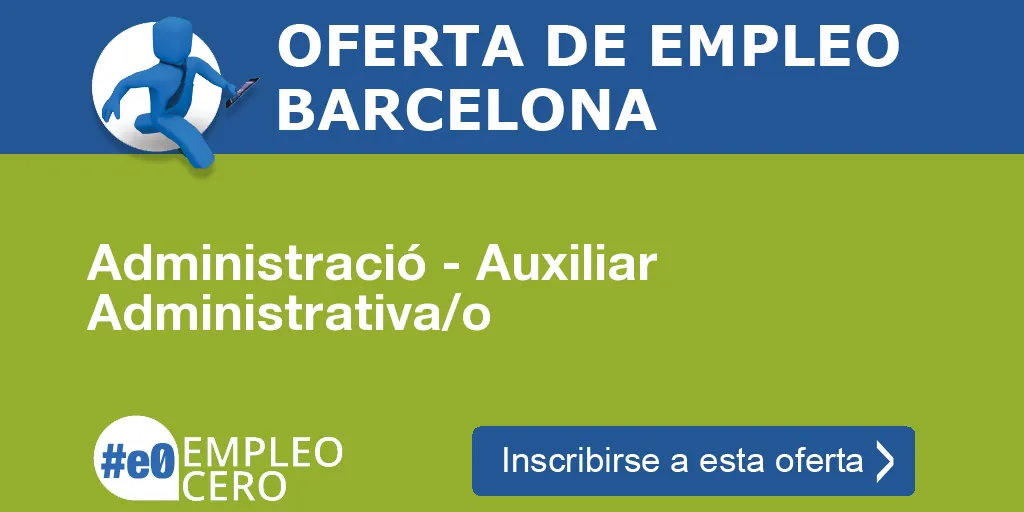 Administració - Auxiliar Administrativa/o Administració - Auxiliar Administrativa/o