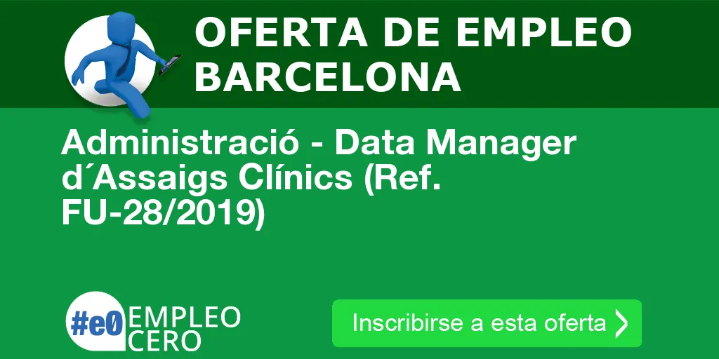 Administració - Data Manager d´Assaigs Clínics (Ref. FU-28/2019) Administració - Data Manager d´Assaigs Clínics (Ref. FU-28/2019)