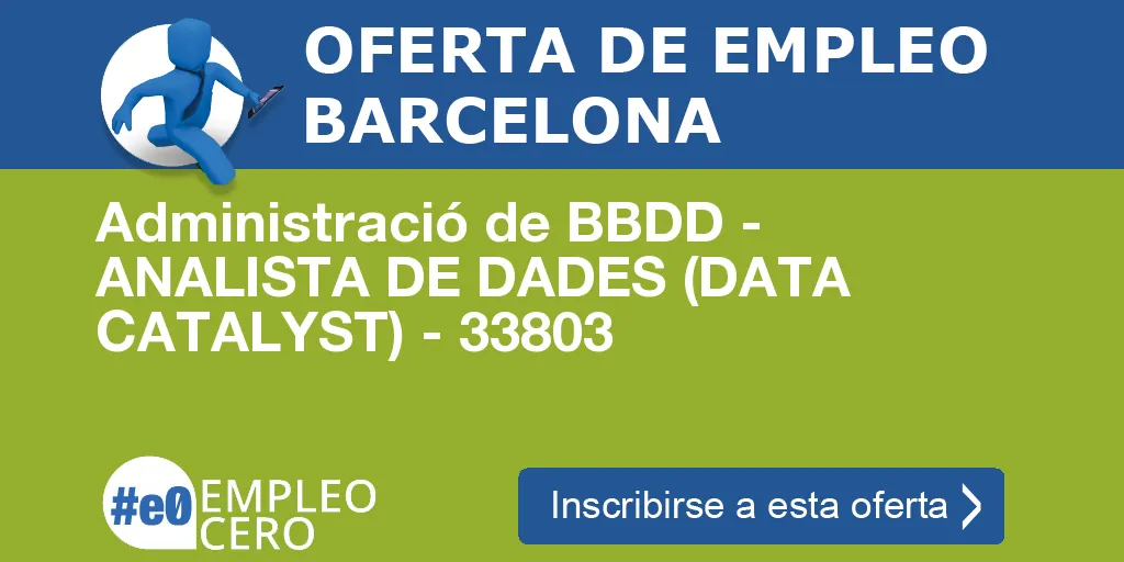 Administració de BBDD - ANALISTA DE DADES (DATA CATALYST) - 33803 Administració de BBDD - ANALISTA DE DADES (DATA CATALYST) - 33803