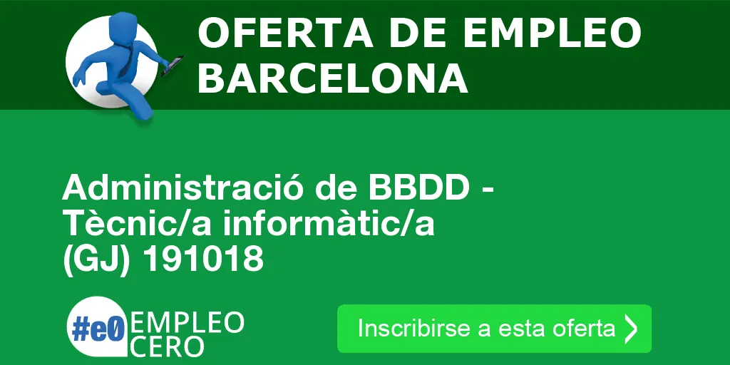 Administració de BBDD - Tècnic/a informàtic/a (GJ) 191018 Administració de BBDD - Tècnic/a informàtic/a (GJ) 191018