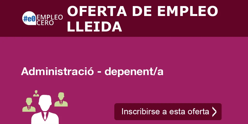 Administració - depenent/a Administració - depenent/a