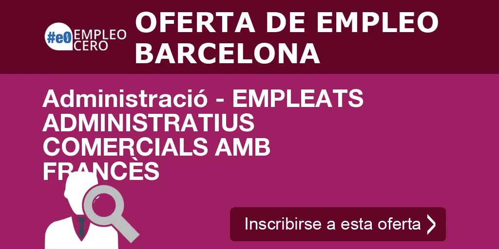 Administració - EMPLEATS ADMINISTRATIUS COMERCIALS AMB FRANCÈS Administració - EMPLEATS ADMINISTRATIUS COMERCIALS AMB FRANCÈS