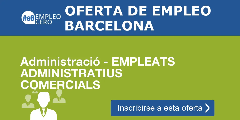 Administració - EMPLEATS ADMINISTRATIUS COMERCIALS Administració - EMPLEATS ADMINISTRATIUS COMERCIALS