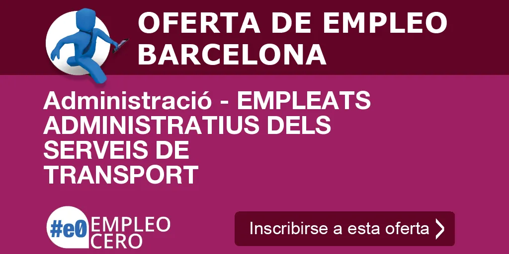 Administració - EMPLEATS ADMINISTRATIUS DELS SERVEIS DE TRANSPORT Administració - EMPLEATS ADMINISTRATIUS DELS SERVEIS DE TRANSPORT