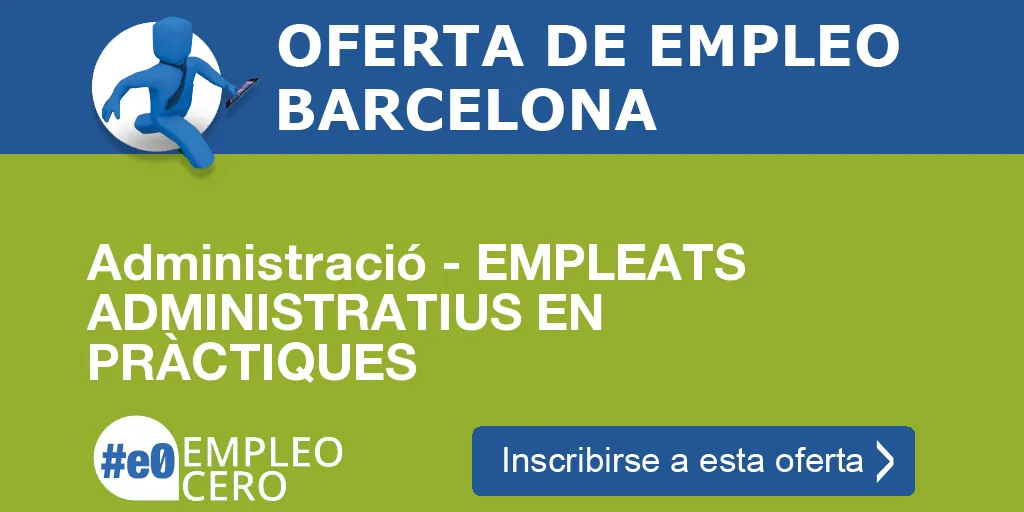 Administració - EMPLEATS ADMINISTRATIUS EN PRÀCTIQUES Administració - EMPLEATS ADMINISTRATIUS EN PRÀCTIQUES
