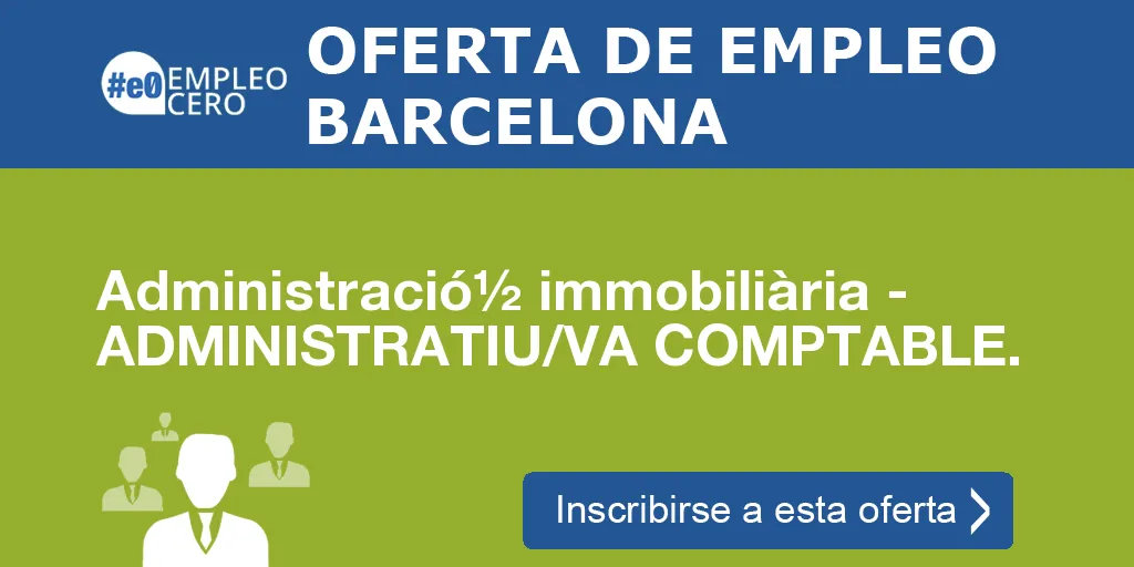 Administració½ immobiliària - ADMINISTRATIU/VA COMPTABLE. Administració½ immobiliària - ADMINISTRATIU/VA COMPTABLE.