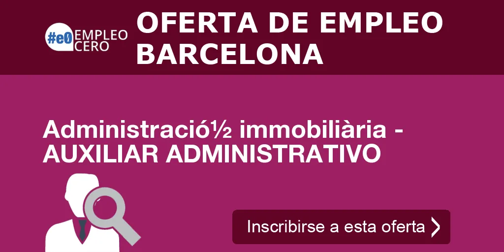 Administració½ immobiliària - AUXILIAR ADMINISTRATIVO Administració½ immobiliària - AUXILIAR ADMINISTRATIVO