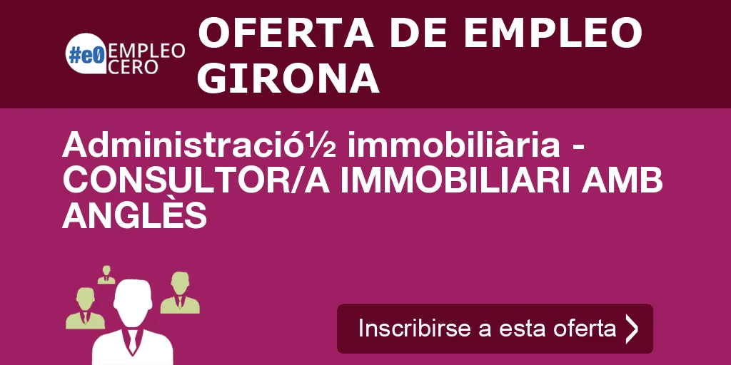 Administració½ immobiliària - CONSULTOR/A IMMOBILIARI AMB ANGLÈS Administració½ immobiliària - CONSULTOR/A IMMOBILIARI AMB ANGLÈS