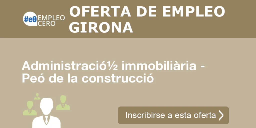 Administració½ immobiliària - Peó de la construcció Administració½ immobiliària - Peó de la construcció