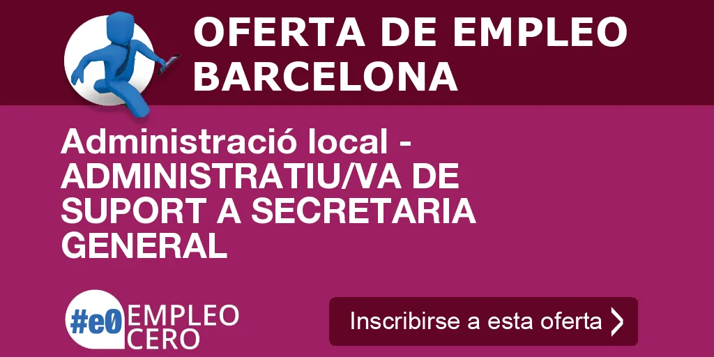 Administració local - ADMINISTRATIU/VA DE SUPORT A SECRETARIA GENERAL Administració local - ADMINISTRATIU/VA DE SUPORT A SECRETARIA GENERAL