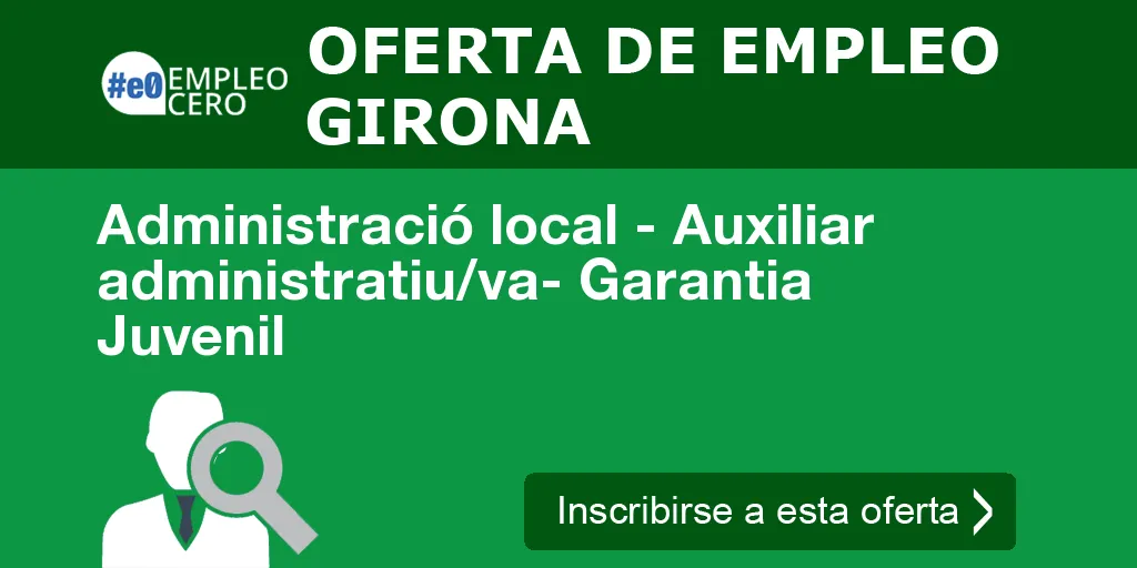 Administració local - Auxiliar administratiu/va- Garantia Juvenil Administració local - Auxiliar administratiu/va- Garantia Juvenil