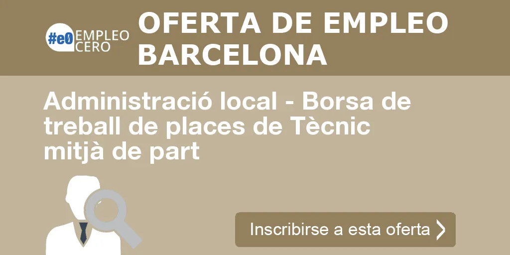 Administració local - Borsa de treball de places de Tècnic mitjà de part Administració local - Borsa de treball de places de Tècnic mitjà de part