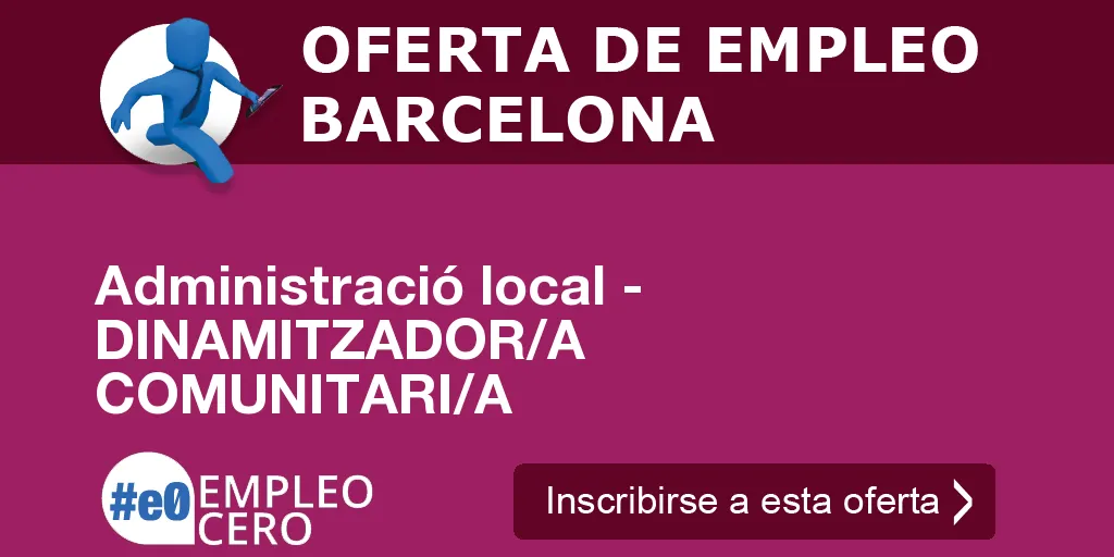 Administració local - DINAMITZADOR/A COMUNITARI/A Administració local - DINAMITZADOR/A COMUNITARI/A