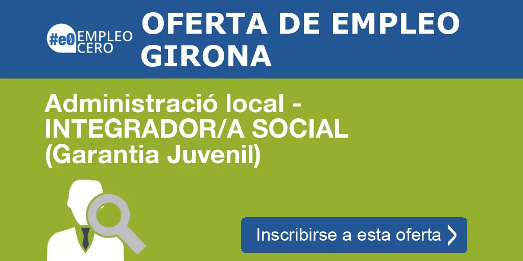 Administració local - INTEGRADOR/A SOCIAL (Garantia Juvenil) Administració local - INTEGRADOR/A SOCIAL (Garantia Juvenil)
