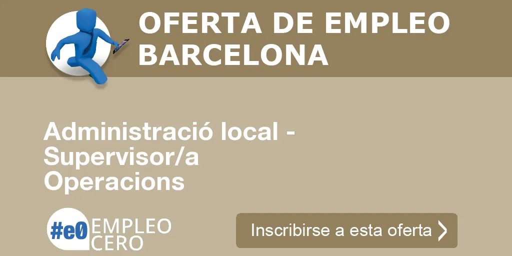 Administració local - Supervisor/a Operacions Administració local - Supervisor/a Operacions