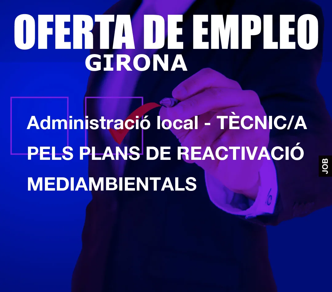 Administració local – TÈCNIC/A PELS PLANS DE REACTIVACIÓ MEDIAMBIENTALS