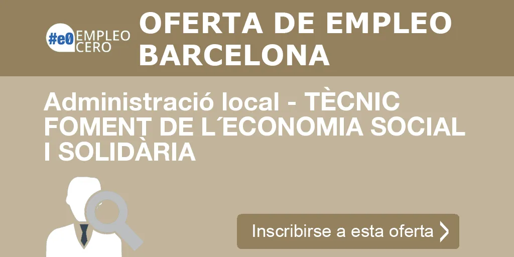 Administració local - TÈCNIC FOMENT DE L´ECONOMIA SOCIAL I SOLIDÀRIA Administració local - TÈCNIC FOMENT DE L´ECONOMIA SOCIAL I SOLIDÀRIA