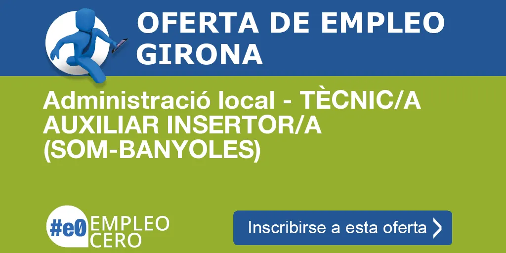 Administració local - TÈCNIC/A AUXILIAR INSERTOR/A (SOM-BANYOLES) Administració local - TÈCNIC/A AUXILIAR INSERTOR/A (SOM-BANYOLES)