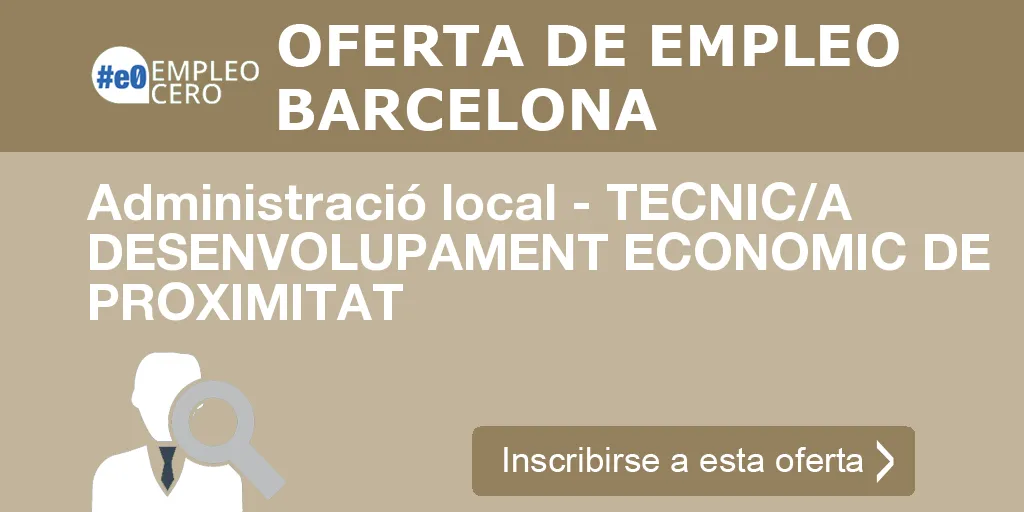 Administració local - TECNIC/A DESENVOLUPAMENT ECONOMIC DE PROXIMITAT Administració local - TECNIC/A DESENVOLUPAMENT ECONOMIC DE PROXIMITAT