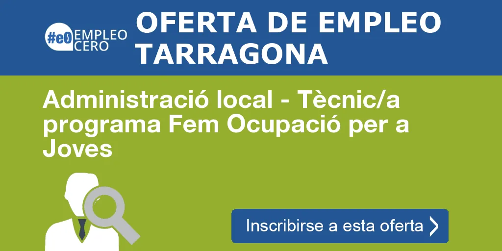 Administració local - Tècnic/a programa Fem Ocupació per a Joves Administració local - Tècnic/a programa Fem Ocupació per a Joves