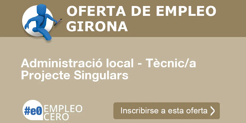 Administració local - Tècnic/a Projecte Singulars Administració local - Tècnic/a Projecte Singulars