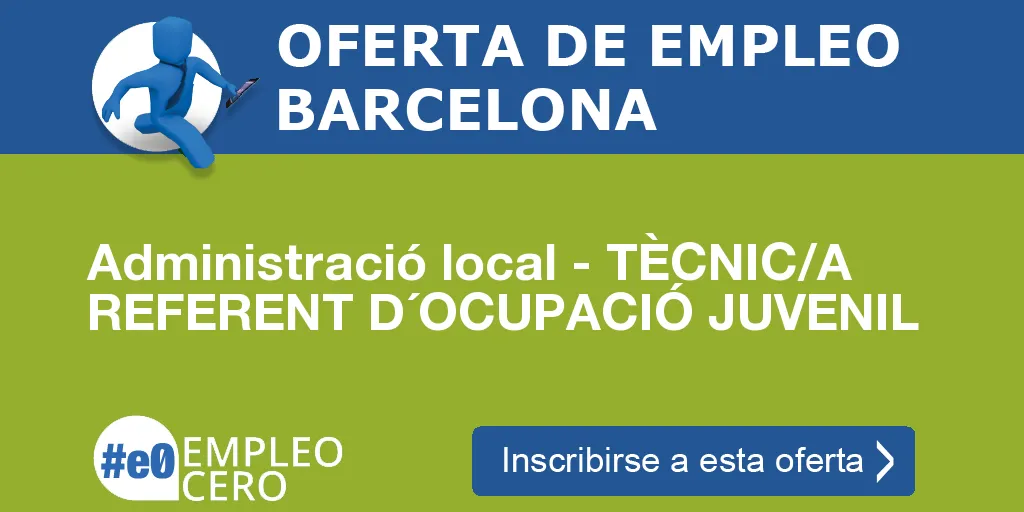 Administració local - TÈCNIC/A REFERENT D´OCUPACIÓ JUVENIL Administració local - TÈCNIC/A REFERENT D´OCUPACIÓ JUVENIL