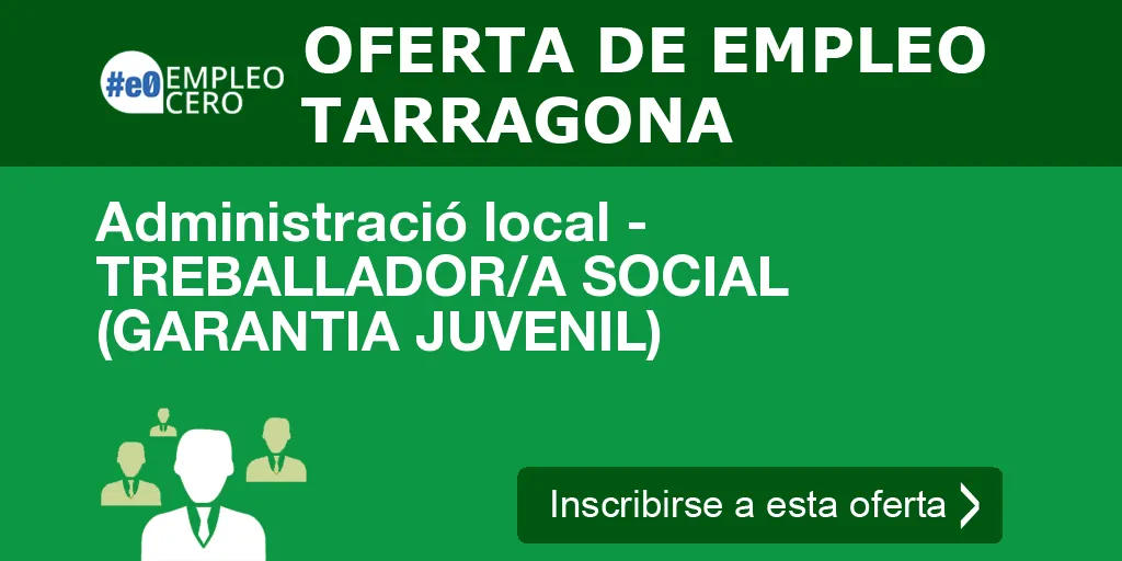 Administració local - TREBALLADOR/A SOCIAL (GARANTIA JUVENIL) Administració local - TREBALLADOR/A SOCIAL (GARANTIA JUVENIL)