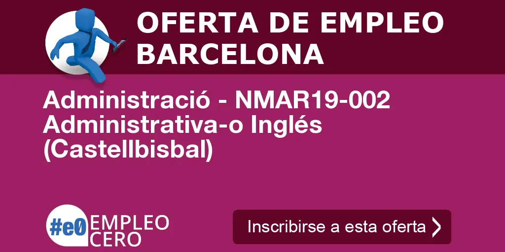 Administració - NMAR19-002 Administrativa-o Inglés (Castellbisbal) Administració - NMAR19-002 Administrativa-o Inglés (Castellbisbal)