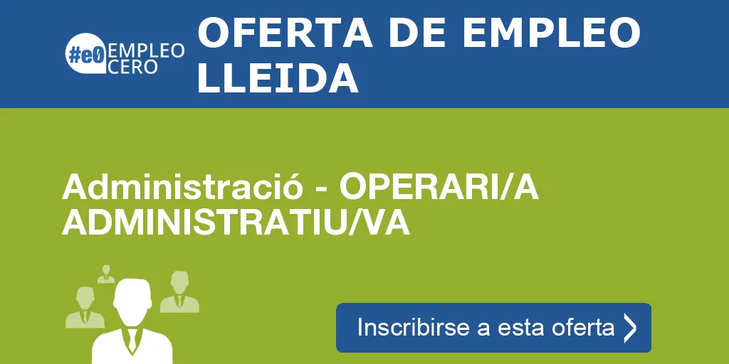 Administració - OPERARI/A ADMINISTRATIU/VA Administració - OPERARI/A ADMINISTRATIU/VA
