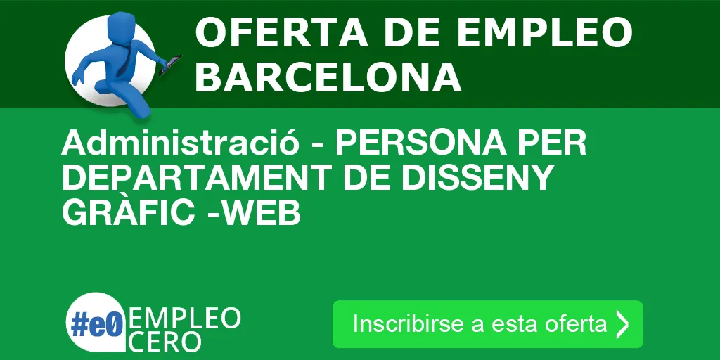 Administració - PERSONA PER DEPARTAMENT DE DISSENY GRÀFIC -WEB