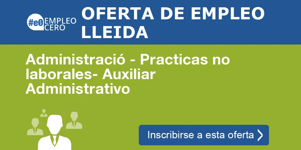 Administració - Practicas no laborales- Auxiliar Administrativo Administració - Practicas no laborales- Auxiliar Administrativo