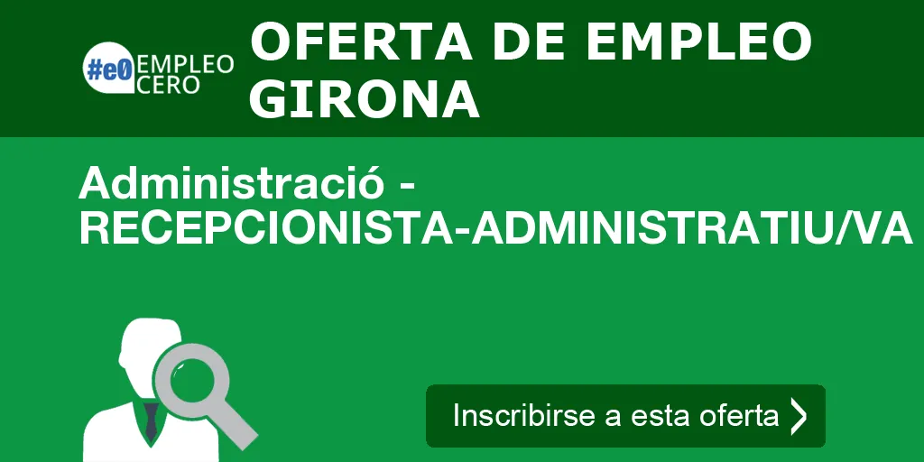Administració - RECEPCIONISTA-ADMINISTRATIU/VA  PER L´OFICINA DE R