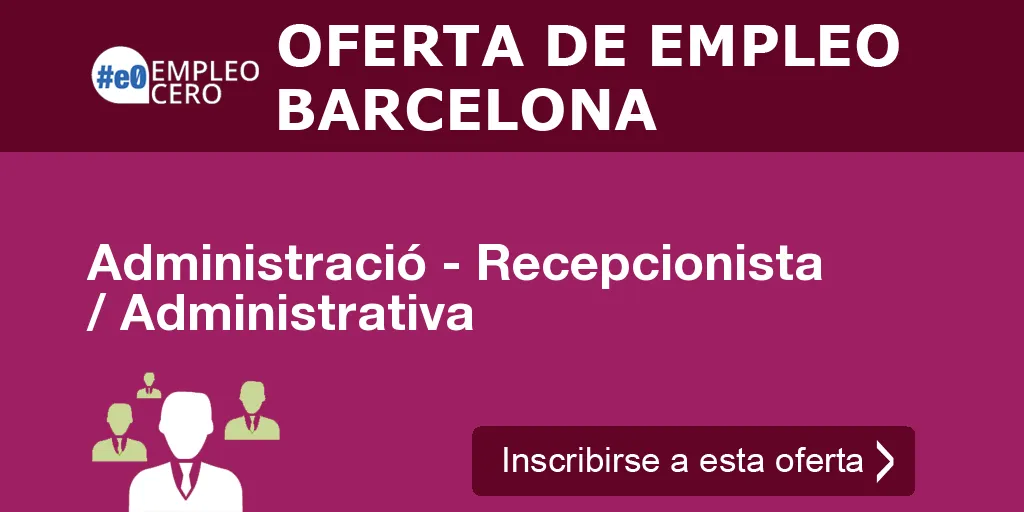 Administració - Recepcionista / Administrativa